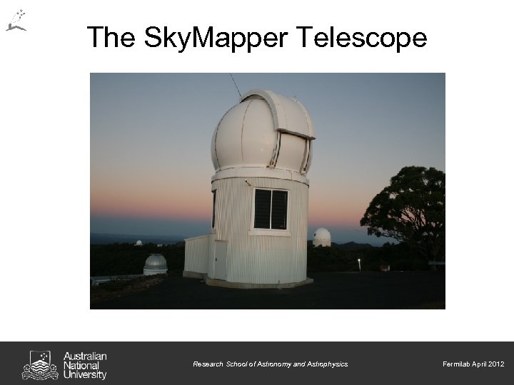 The Sky. Mapper Telescope Research School of Astronomy and Astrophysics Research School of Astronomy