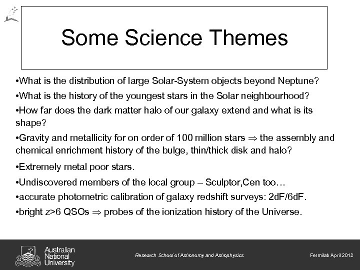 Some Science Themes • What is the distribution of large Solar-System objects beyond Neptune?