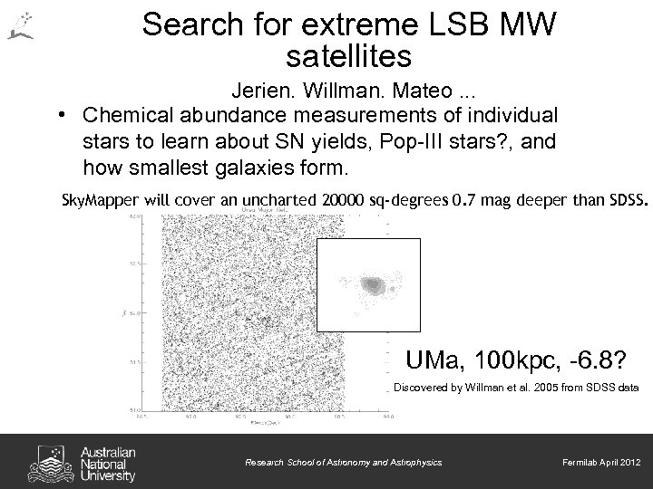 Search for extreme LSB MW satellites Jerjen, Willman, Mateo. . . • Chemical abundance