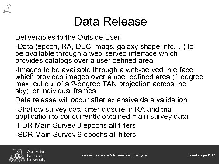 Data Release Deliverables to the Outside User: -Data (epoch, RA, DEC, mags, galaxy shape