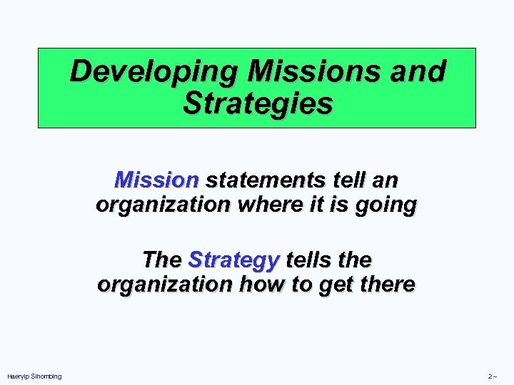 Developing Missions and Strategies Mission statements tell an organization where it is going The