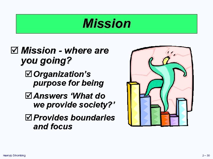 Mission þ Mission - where are you going? þ Organization’s purpose for being þ
