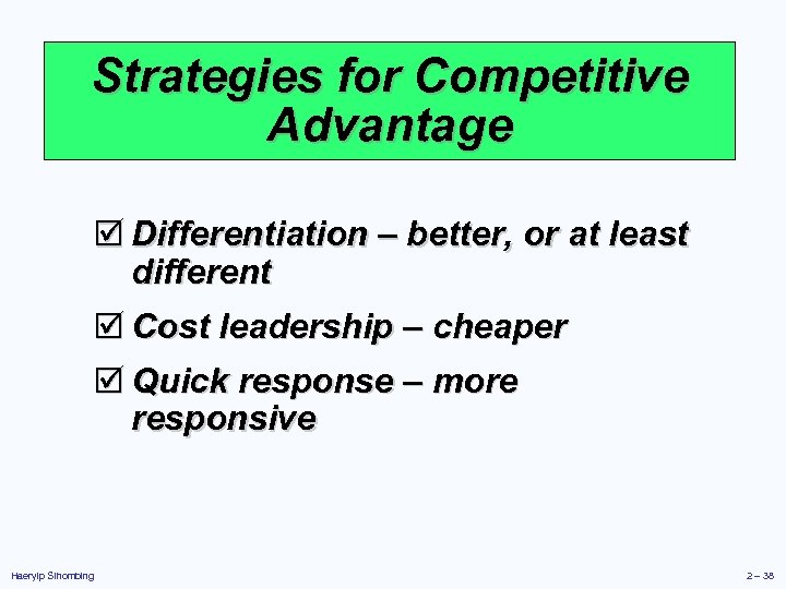 Strategies for Competitive Advantage þ Differentiation – better, or at least different þ Cost