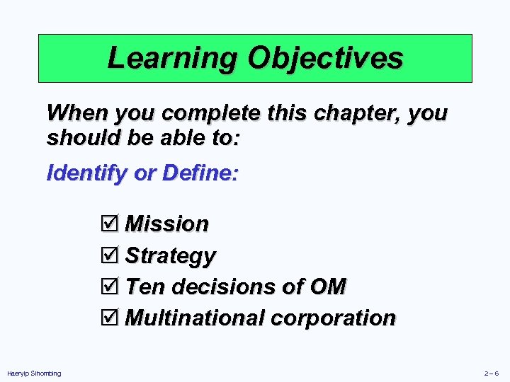 Learning Objectives When you complete this chapter, you should be able to: Identify or