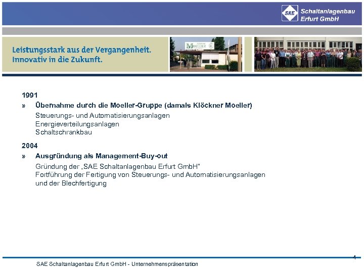 1991 » Übernahme durch die Moeller-Gruppe (damals Klöckner Moeller) Steuerungs- und Automatisierungsanlagen Energieverteilungsanlagen Schaltschrankbau