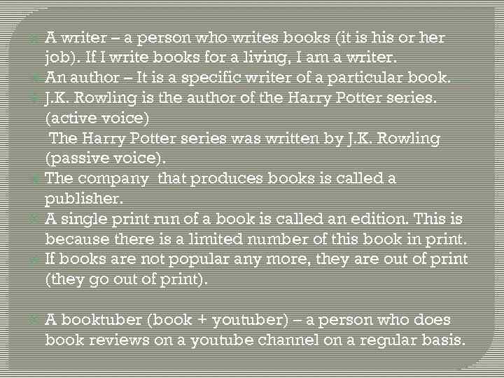  A writer – a person who writes books (it is his or her