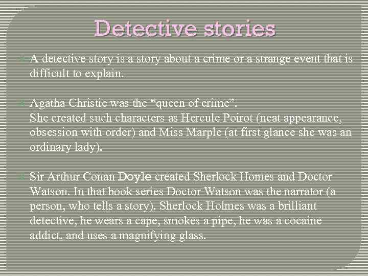 Detective stories A detective story is a story about a crime or a strange