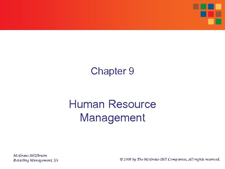 Chapter 9 Human Resource Management Mc. Graw-Hill/Irwin Retailing Management, 7/e © 2008 by The