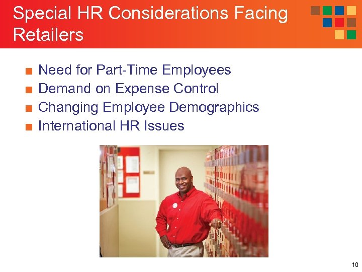 Special HR Considerations Facing Retailers ■ ■ Need for Part-Time Employees Demand on Expense