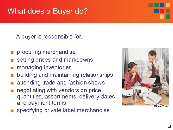 What does a Buyer do? A buyer is responsible for: ■ ■ ■ procuring