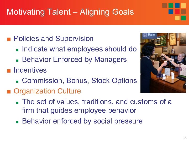 Motivating Talent – Aligning Goals ■ Policies and Supervision n Indicate what employees should