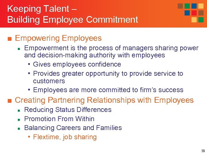 Keeping Talent – Building Employee Commitment ■ Empowering Employees n Empowerment is the process