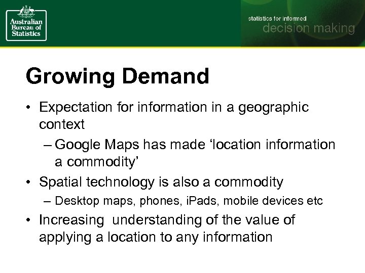 Growing Demand • Expectation for information in a geographic context – Google Maps has
