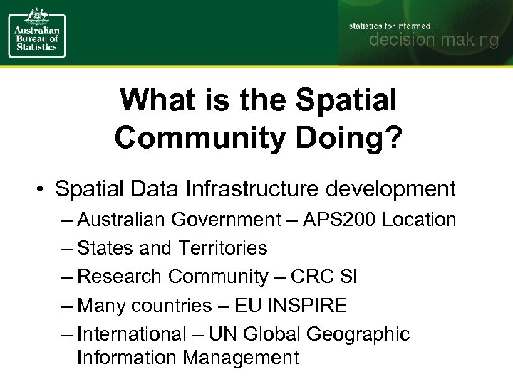 What is the Spatial Community Doing? • Spatial Data Infrastructure development – Australian Government