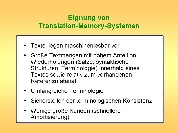 Eignung von Translation-Memory-Systemen • Texte liegen maschinenlesbar vor • Große Textmengen mit hohem Anteil