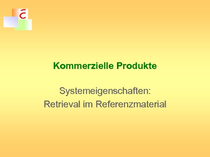 Kommerzielle Produkte Systemeigenschaften: Retrieval im Referenzmaterial 