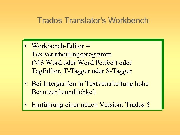 Trados Translator's Workbench • Workbench-Editor = Textverarbeitungsprogramm (MS Word oder Word Perfect) oder Tag.