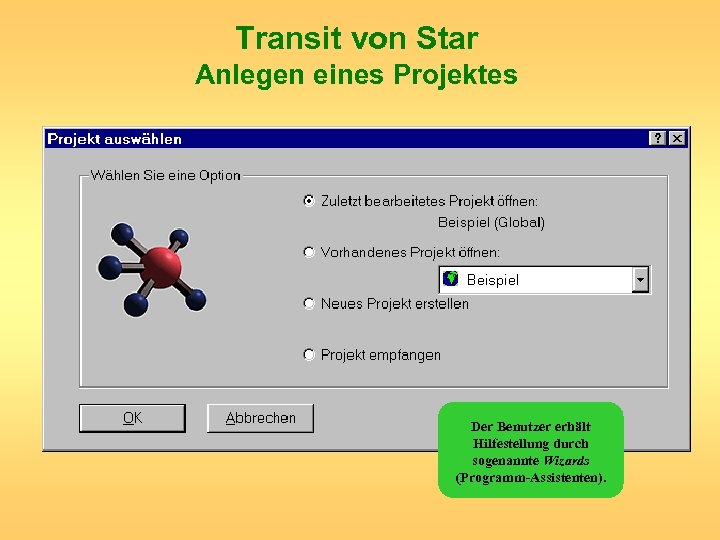 Transit von Star Anlegen eines Projektes Der Benutzer erhält Hilfestellung durch sogenannte Wizards (Programm-Assistenten).