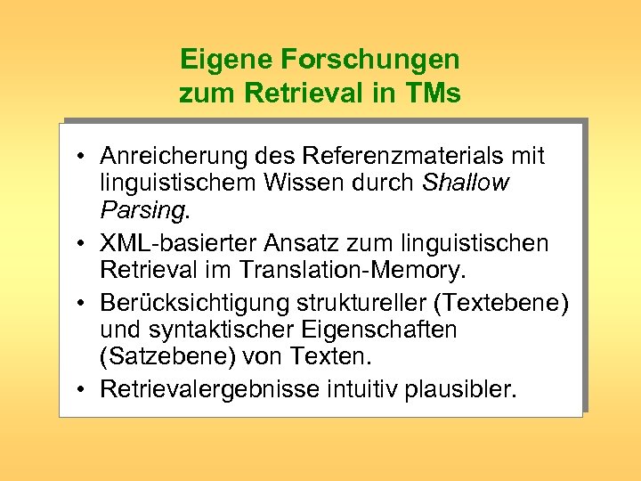 Eigene Forschungen zum Retrieval in TMs • Anreicherung des Referenzmaterials mit linguistischem Wissen durch
