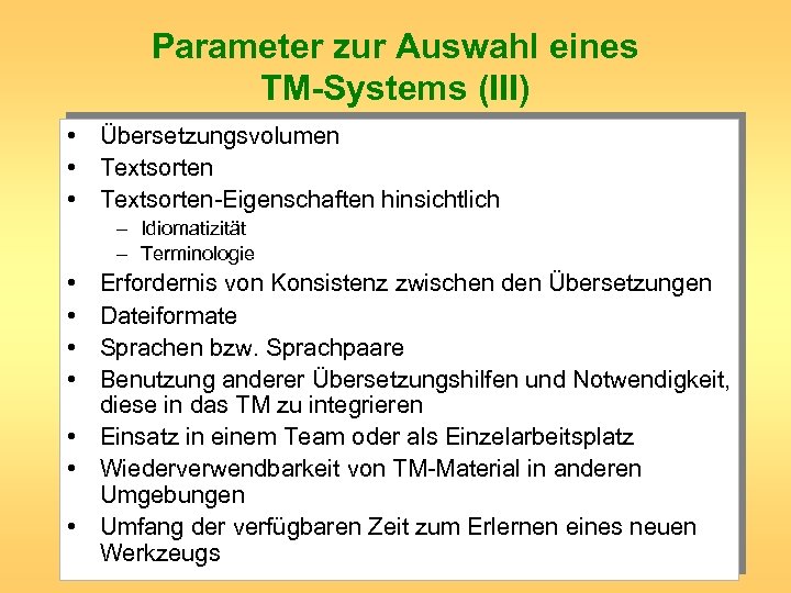 Parameter zur Auswahl eines TM-Systems (III) • Übersetzungsvolumen • Textsorten-Eigenschaften hinsichtlich – Idiomatizität –