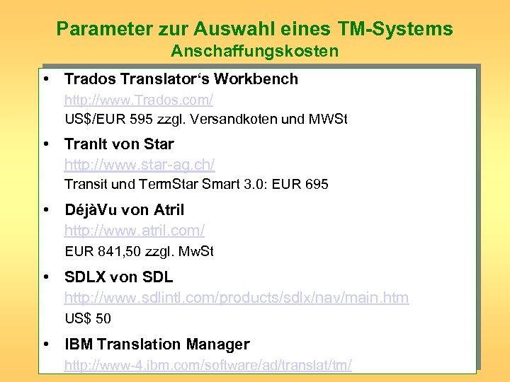 Parameter zur Auswahl eines TM-Systems Anschaffungskosten • Trados Translator‘s Workbench http: //www. Trados. com/