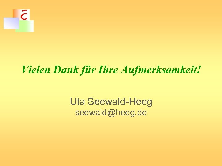 Vielen Dank für Ihre Aufmerksamkeit! Uta Seewald-Heeg seewald@heeg. de 