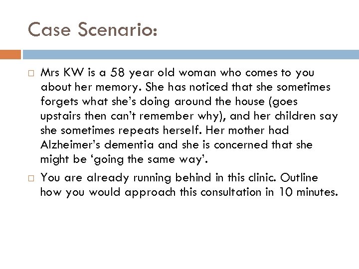 Case Scenario: Mrs KW is a 58 year old woman who comes to you