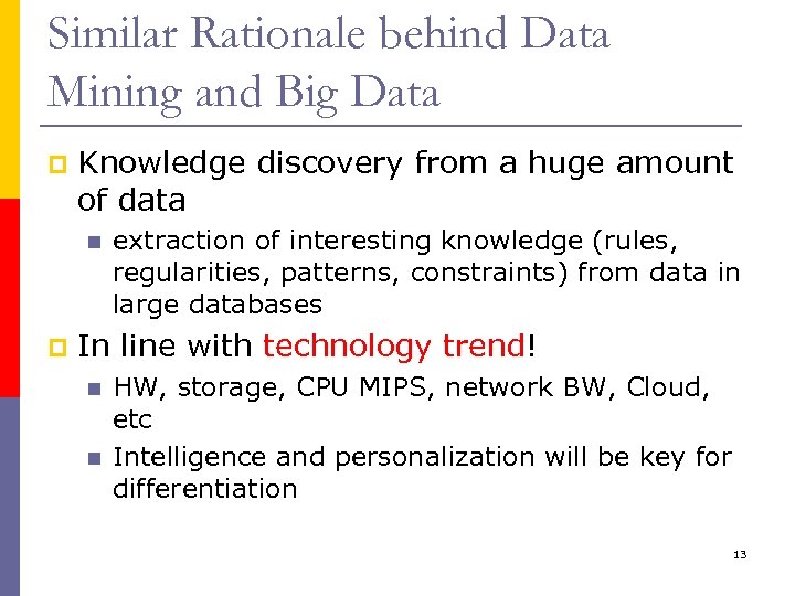 Similar Rationale behind Data Mining and Big Data p Knowledge discovery from a huge