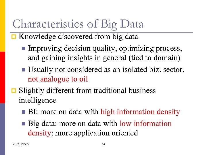 Characteristics of Big Data Knowledge discovered from big data Improving decision quality, optimizing process,