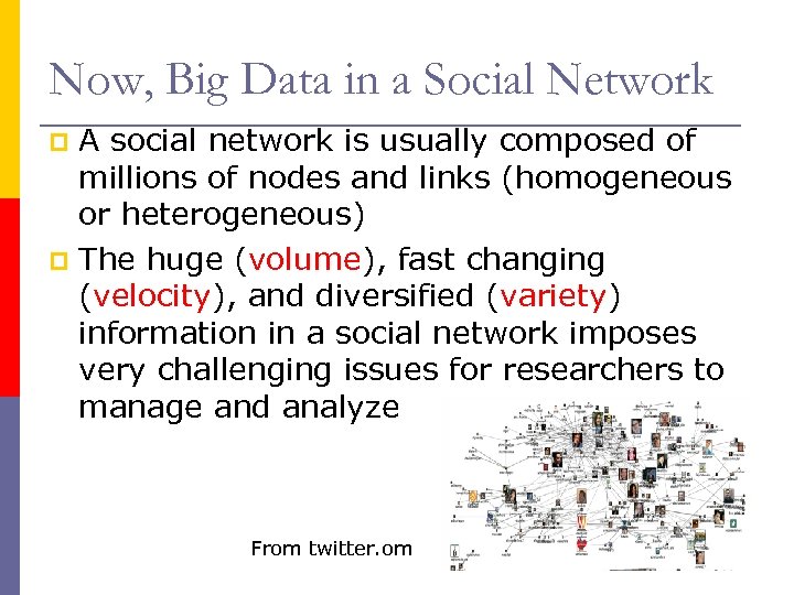 Now, Big Data in a Social Network A social network is usually composed of