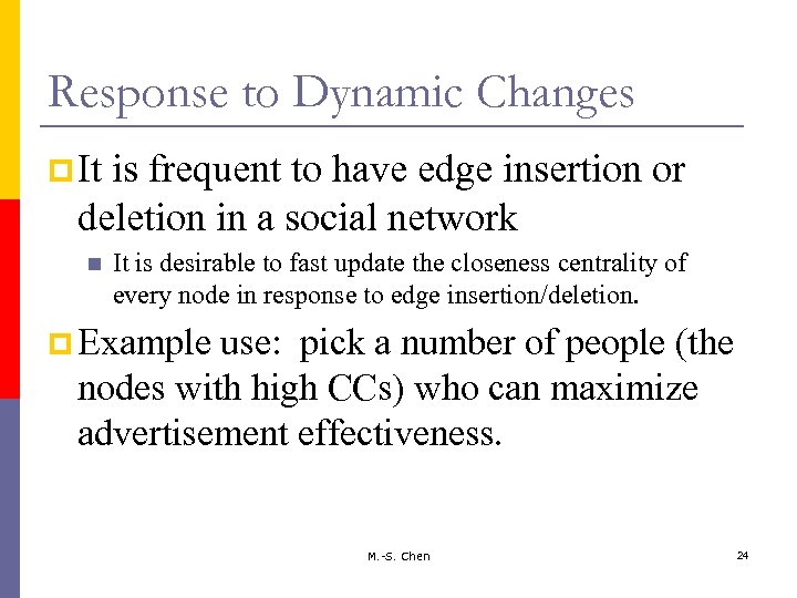 Response to Dynamic Changes p It is frequent to have edge insertion or deletion