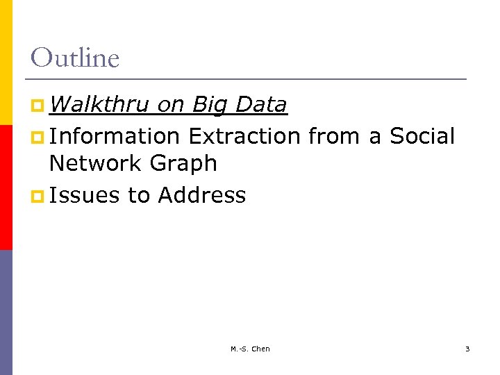 Outline p Walkthru on Big Data p Information Extraction from a Social Network Graph