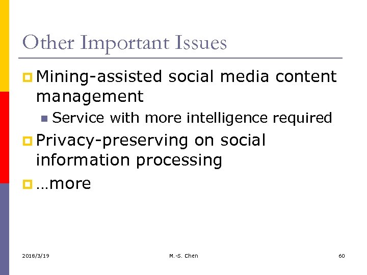 Other Important Issues p Mining-assisted social media content management Service with more intelligence required