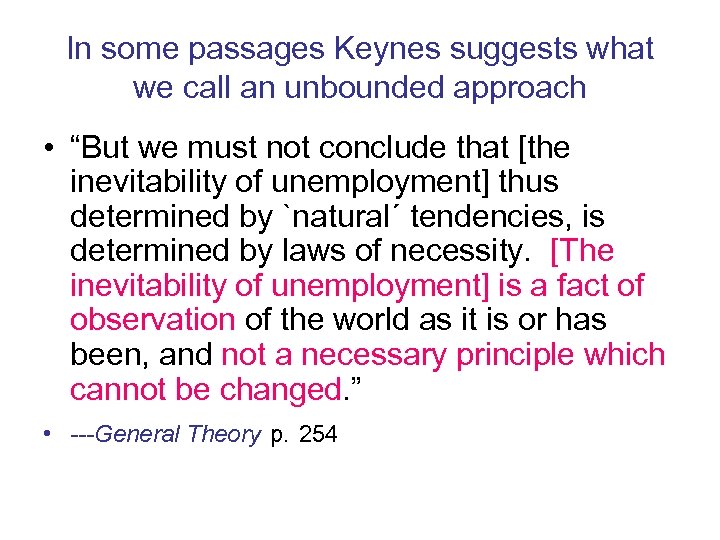 In some passages Keynes suggests what we call an unbounded approach • “But we