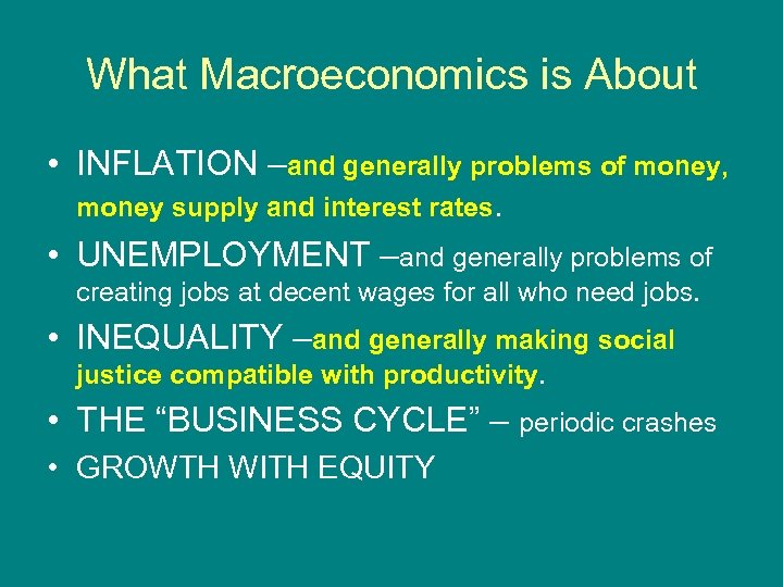 What Macroeconomics is About • INFLATION –and generally problems of money, money supply and