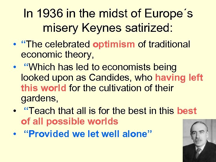 In 1936 in the midst of Europe´s misery Keynes satirized: • “The celebrated optimism