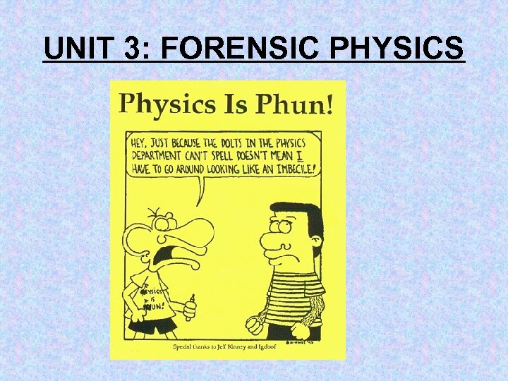 UNIT 3: FORENSIC PHYSICS 