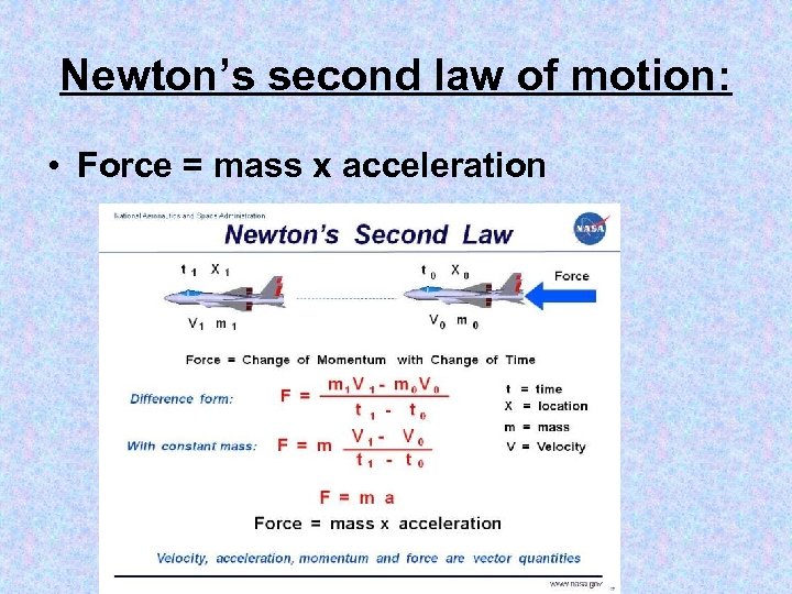 Newton’s second law of motion: • Force = mass x acceleration 