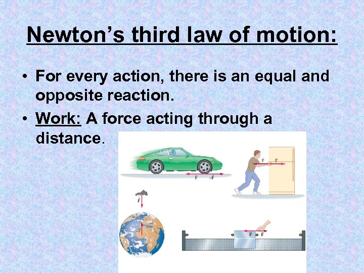 Newton’s third law of motion: • For every action, there is an equal and