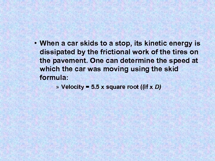  • When a car skids to a stop, its kinetic energy is dissipated