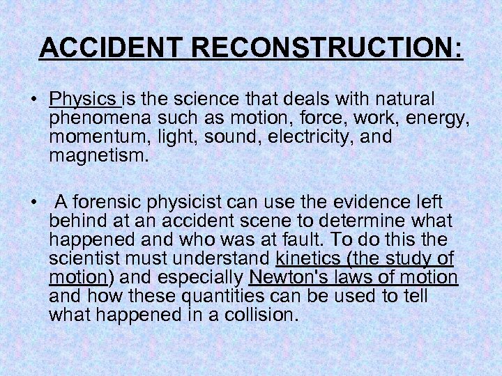 ACCIDENT RECONSTRUCTION: • Physics is the science that deals with natural phenomena such as