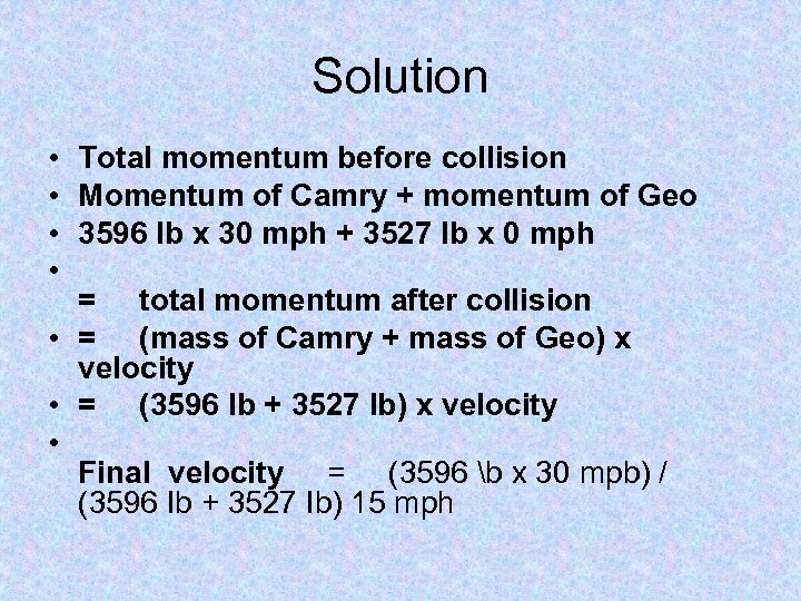 Solution • Total momentum before collision • Momentum of Camry + momentum of Geo