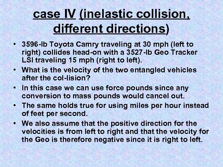 case IV (inelastic collision, different directions) • 3596 lb Toyota Camry traveling at 30