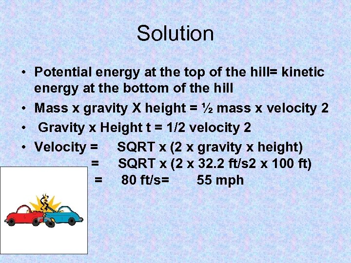 Solution • Potential energy at the top of the hill= kinetic energy at the