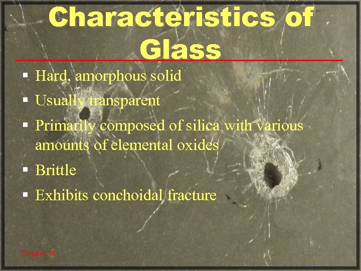 Characteristics of Glass § Hard, amorphous solid § Usually transparent § Primarily composed of