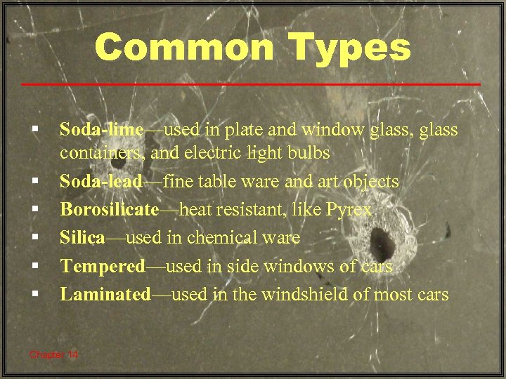 Common Types § § § Soda-lime—used in plate and window glass, glass containers, and