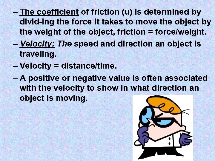 – The coefficient of friction (u) is determined by divid ing the force it