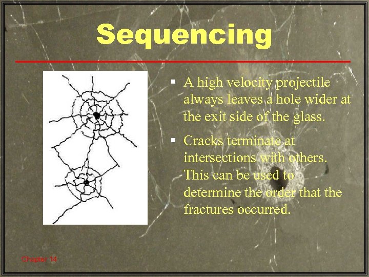 Sequencing § A high velocity projectile always leaves a hole wider at the exit