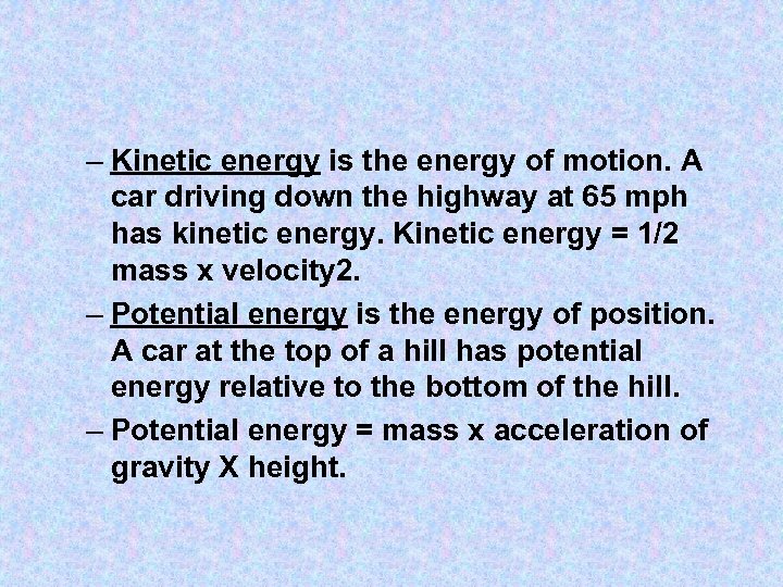 – Kinetic energy is the energy of motion. A car driving down the highway