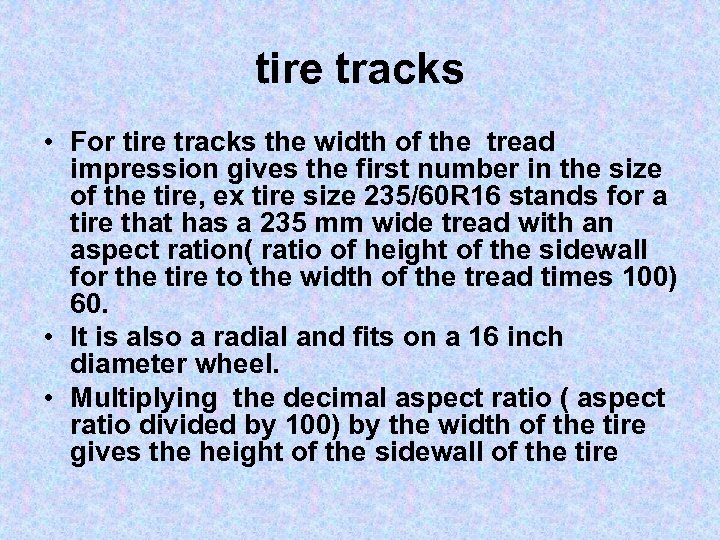 tire tracks • For tire tracks the width of the tread impression gives the